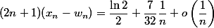 (2n+1)(x_n-w_n) = \dfrac{\ln 2}{2} + \dfrac{7}{32}\dfrac1n + o\left(\dfrac1n\right)